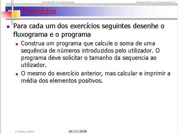  Introdução à programação Computadores e programação I Exercícios n Para cada um dos