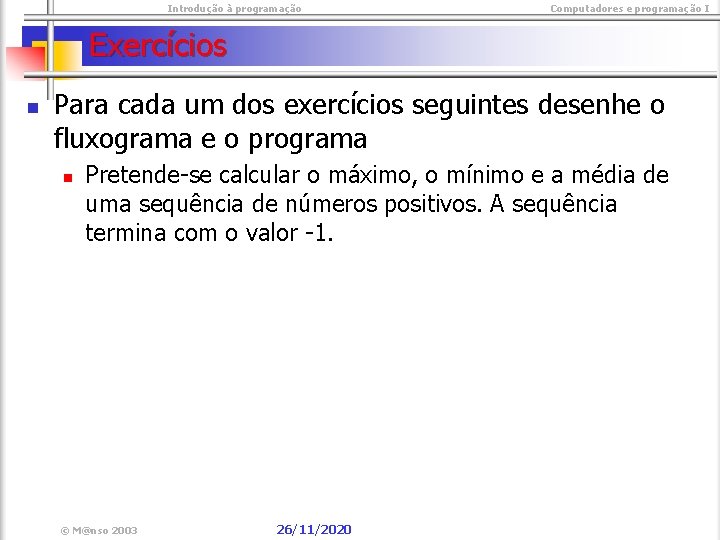  Introdução à programação Computadores e programação I Exercícios n Para cada um dos