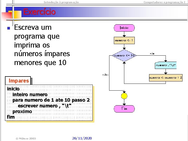  Introdução à programação Exercício n Escreva um programa que imprima os números ímpares