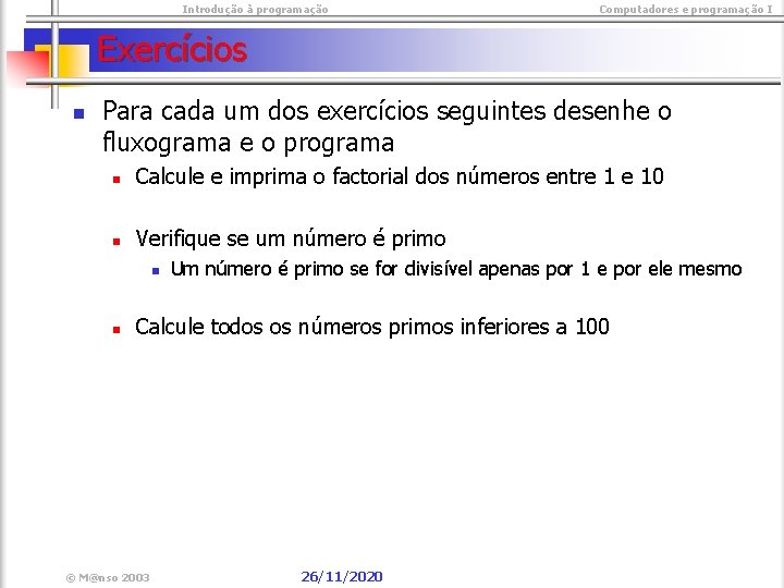  Introdução à programação Computadores e programação I Exercícios n Para cada um dos