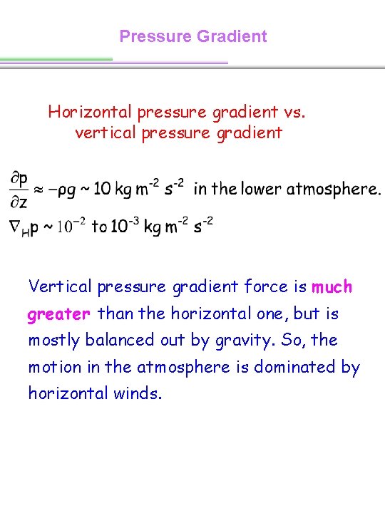 Pressure Gradient Horizontal pressure gradient vs. vertical pressure gradient Vertical pressure gradient force is