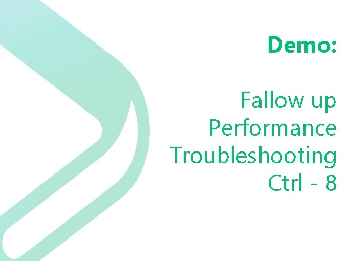 Demo: Fallow up Performance Troubleshooting Ctrl - 8 