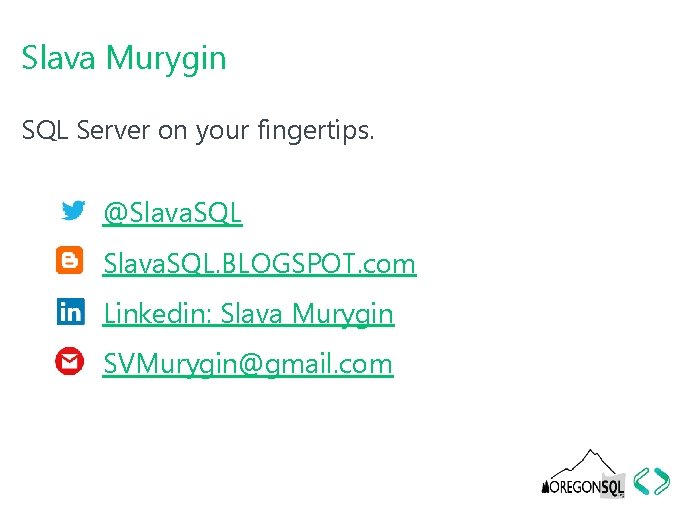 Slava Murygin SQL Server on your fingertips. @Slava. SQL. BLOGSPOT. com Linkedin: Slava Murygin