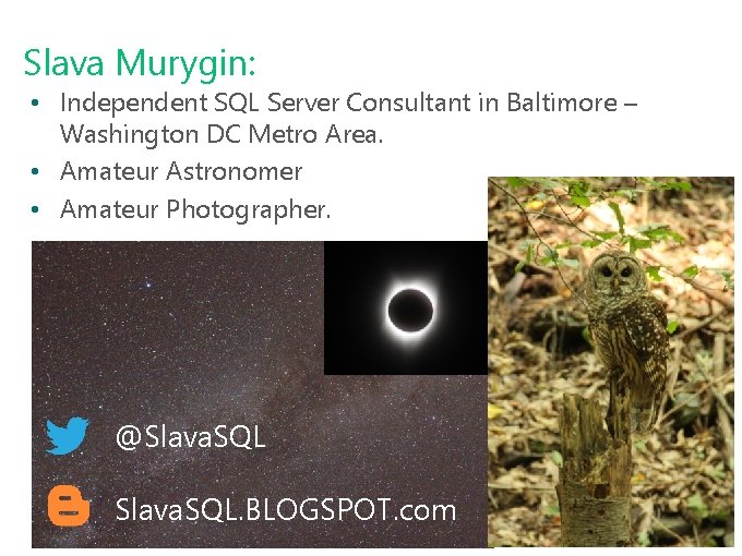 Slava Murygin: • Independent SQL Server Consultant in Baltimore – Washington DC Metro Area.