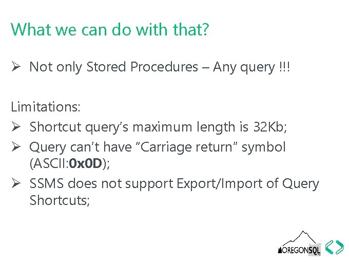 What we can do with that? Ø Not only Stored Procedures – Any query