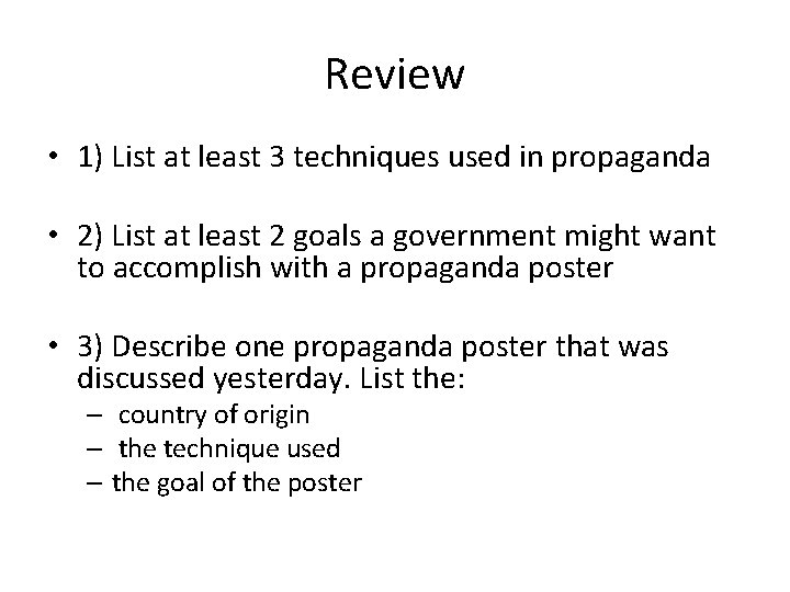 Review • 1) List at least 3 techniques used in propaganda • 2) List