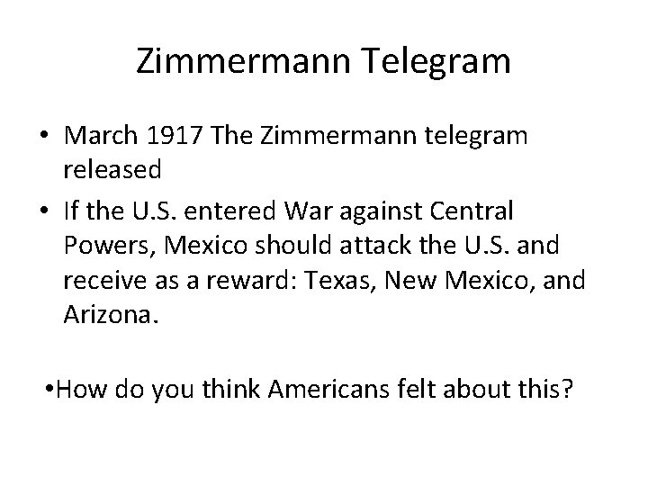 Zimmermann Telegram • March 1917 The Zimmermann telegram released • If the U. S.