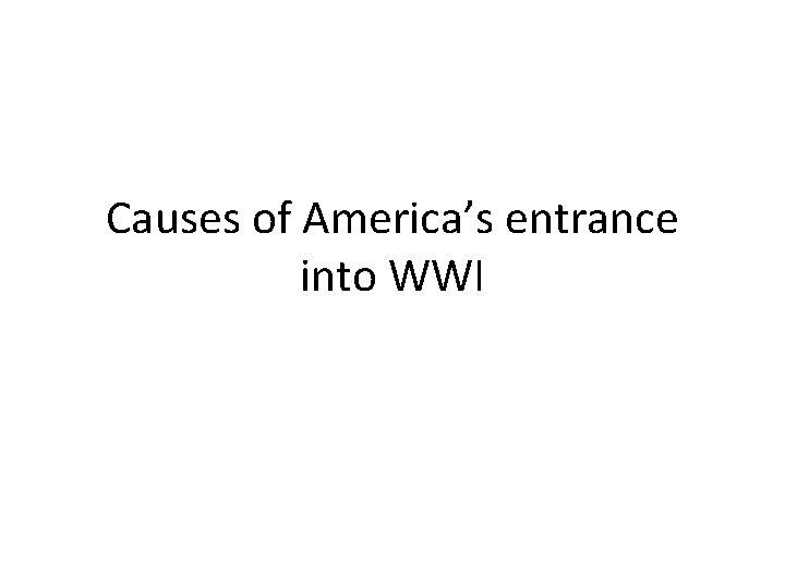 Causes of America’s entrance into WWI 