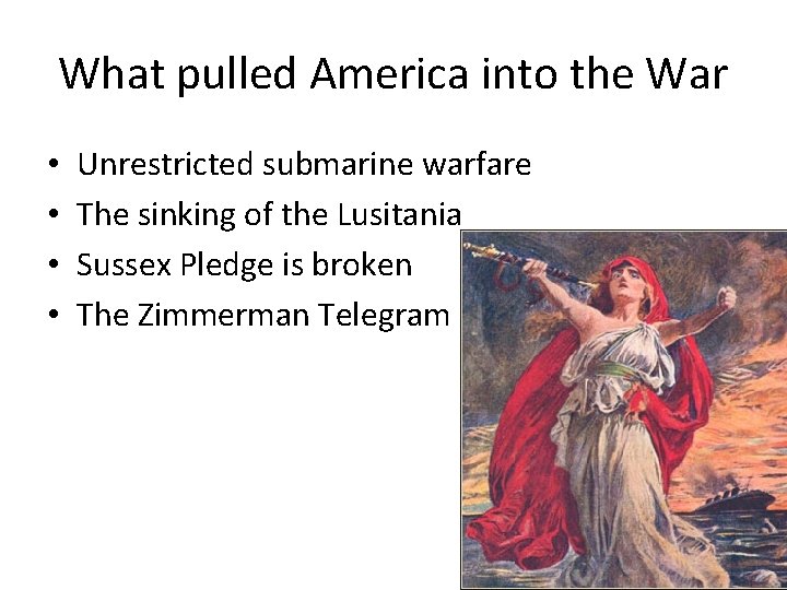 What pulled America into the War • • Unrestricted submarine warfare The sinking of