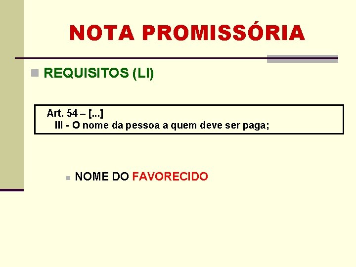 NOTA PROMISSÓRIA n REQUISITOS (LI) Art. 54 – [. . . ] III -