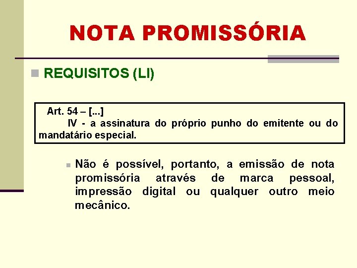 NOTA PROMISSÓRIA n REQUISITOS (LI) Art. 54 – [. . . ] IV -