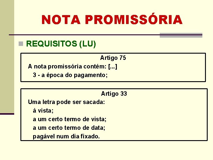 NOTA PROMISSÓRIA n REQUISITOS (LU) Artigo 75 A nota promissória contém: [. . . NOTA PROMISSÓRIA n REQUISITOS (LU) Artigo 75 A nota promissória contém: [. . .