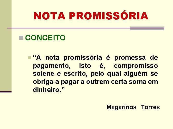NOTA PROMISSÓRIA n CONCEITO n “A nota promissória é promessa de pagamento, isto é, NOTA PROMISSÓRIA n CONCEITO n “A nota promissória é promessa de pagamento, isto é,
