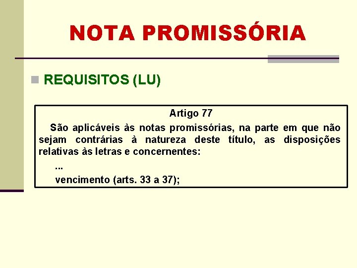 NOTA PROMISSÓRIA n REQUISITOS (LU) Artigo 77 São aplicáveis às notas promissórias, na parte NOTA PROMISSÓRIA n REQUISITOS (LU) Artigo 77 São aplicáveis às notas promissórias, na parte