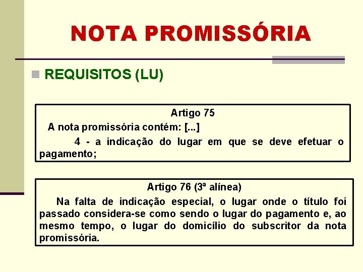 NOTA PROMISSÓRIA n REQUISITOS (LU) Artigo 75 A nota promissória contém: [. . . NOTA PROMISSÓRIA n REQUISITOS (LU) Artigo 75 A nota promissória contém: [. . .