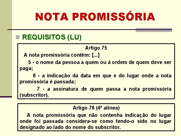 NOTA PROMISSÓRIA n REQUISITOS (LU) Artigo 75 A nota promissória contém: [. . . NOTA PROMISSÓRIA n REQUISITOS (LU) Artigo 75 A nota promissória contém: [. . .