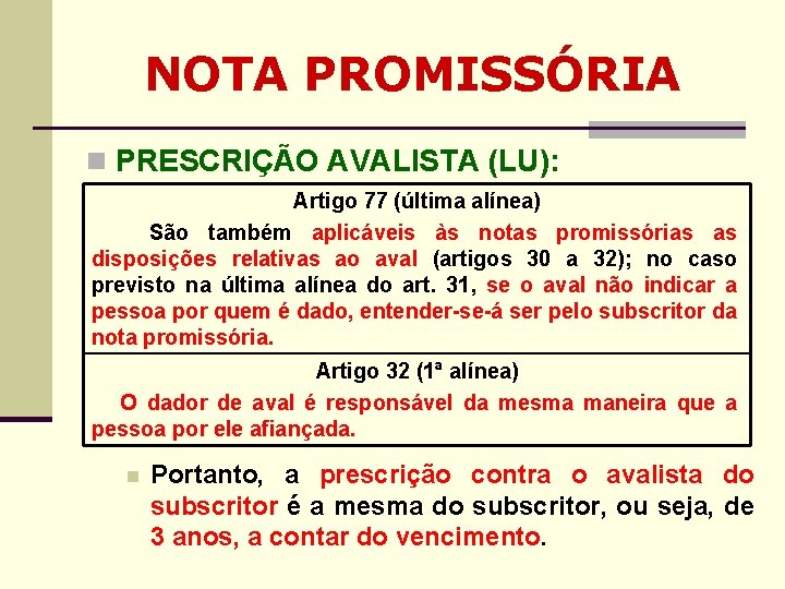 NOTA PROMISSÓRIA n PRESCRIÇÃO AVALISTA (LU): Artigo 77 (última alínea) São também aplicáveis às NOTA PROMISSÓRIA n PRESCRIÇÃO AVALISTA (LU): Artigo 77 (última alínea) São também aplicáveis às