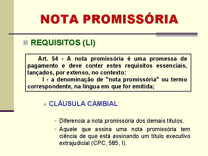 NOTA PROMISSÓRIA n REQUISITOS (LI) Art. 54 - A nota promissória é uma promessa NOTA PROMISSÓRIA n REQUISITOS (LI) Art. 54 - A nota promissória é uma promessa