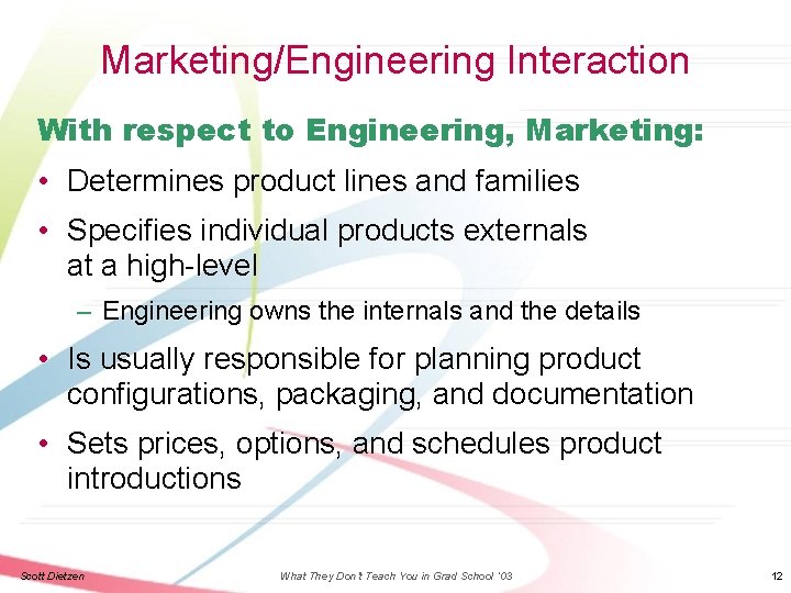 Marketing/Engineering Interaction With respect to Engineering, Marketing: • Determines product lines and families •