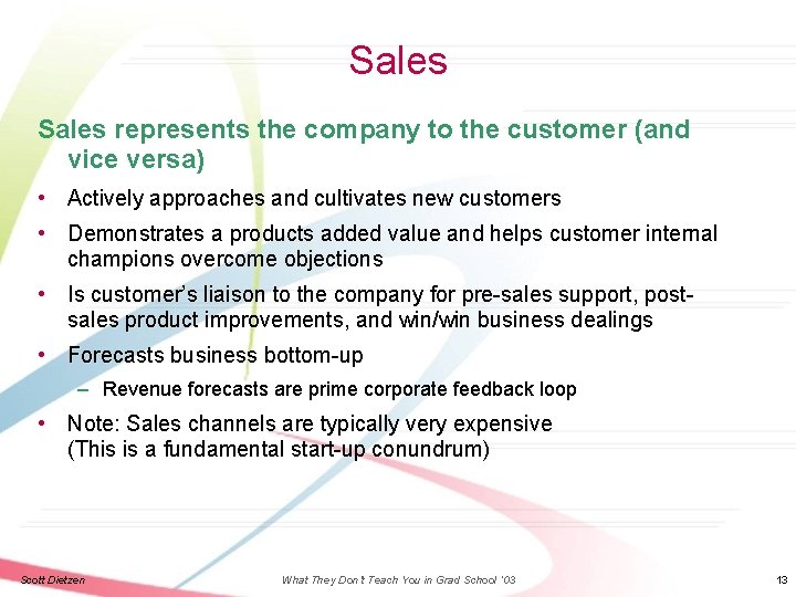 Sales represents the company to the customer (and vice versa) • Actively approaches and