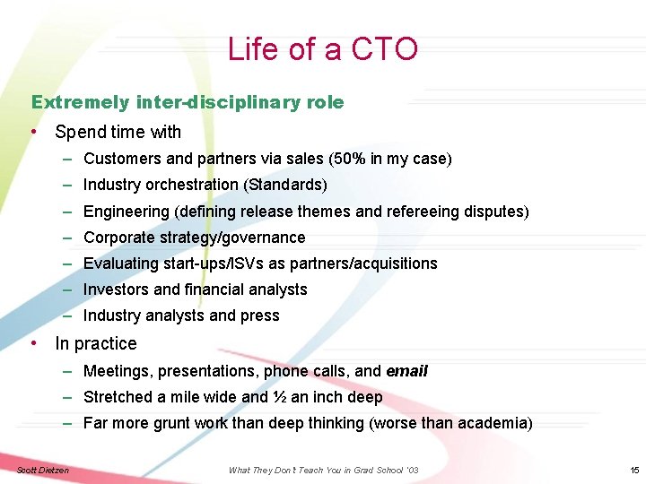 Life of a CTO Extremely inter-disciplinary role • Spend time with – Customers and