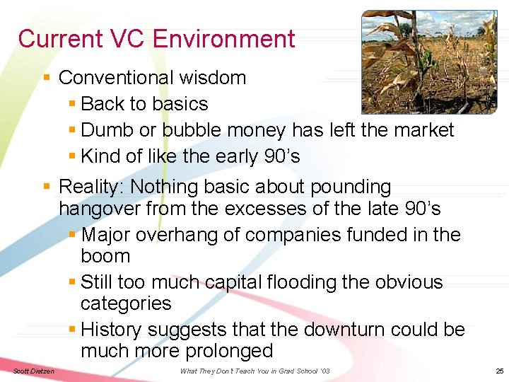 Current VC Environment § Conventional wisdom § Back to basics § Dumb or bubble