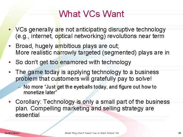 What VCs Want • VCs generally are not anticipating disruptive technology (e. g. ,