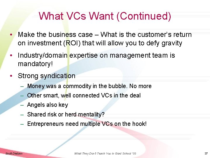 What VCs Want (Continued) • Make the business case – What is the customer’s