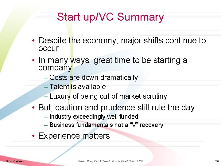 Start up/VC Summary • Despite the economy, major shifts continue to occur • In