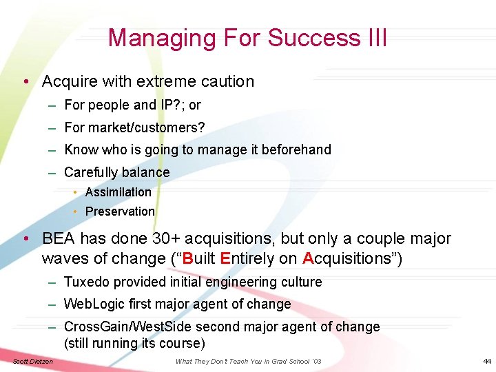 Managing For Success III • Acquire with extreme caution – For people and IP?