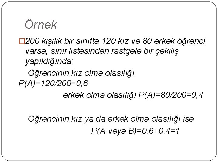 Örnek � 200 kişilik bir sınıfta 120 kız ve 80 erkek öğrenci varsa, sınıf