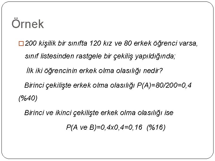 Örnek � 200 kişilik bir sınıfta 120 kız ve 80 erkek öğrenci varsa, sınıf