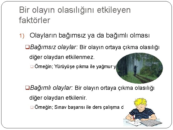 Bir olayın olasılığını etkileyen faktörler 1) Olayların bağımsız ya da bağımlı olması q. Bağımsız