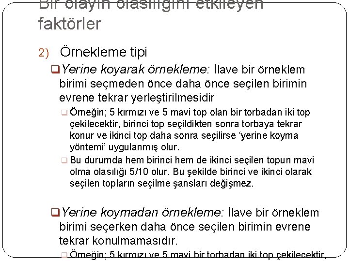 Bir olayın olasılığını etkileyen faktörler 2) Örnekleme tipi q. Yerine koyarak örnekleme: İlave bir