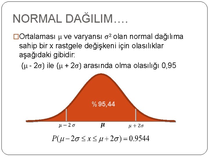 NORMAL DAĞILIM…. �Ortalaması μ ve varyansı σ2 olan normal dağılıma sahip bir x rastgele