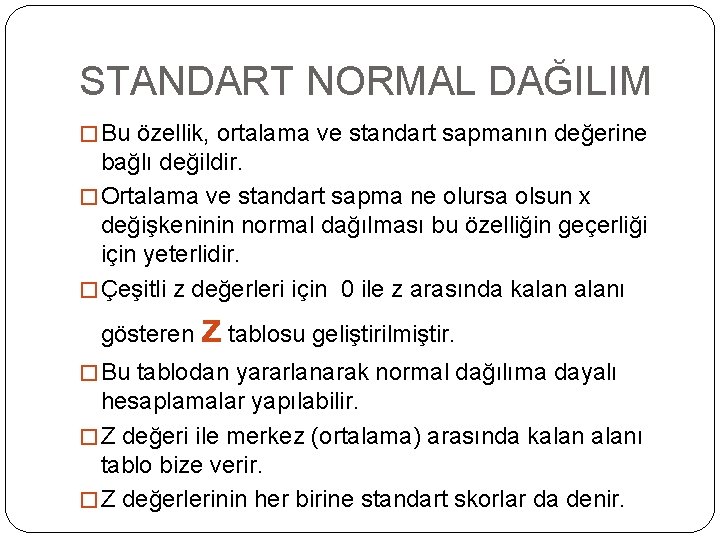 STANDART NORMAL DAĞILIM � Bu özellik, ortalama ve standart sapmanın değerine bağlı değildir. �