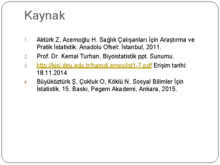 Kaynak 1. 2. 3. 4. Aktürk Z, Acemoğlu H. Sağlık Çalışanları İçin Araştırma ve