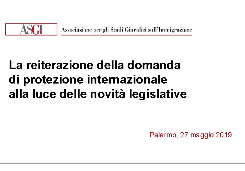 La reiterazione della domanda di protezione internazionale alla luce delle novità legislative Palermo, 27