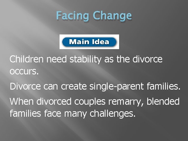 Facing Change Children need stability as the divorce occurs. Divorce can create single-parent families.