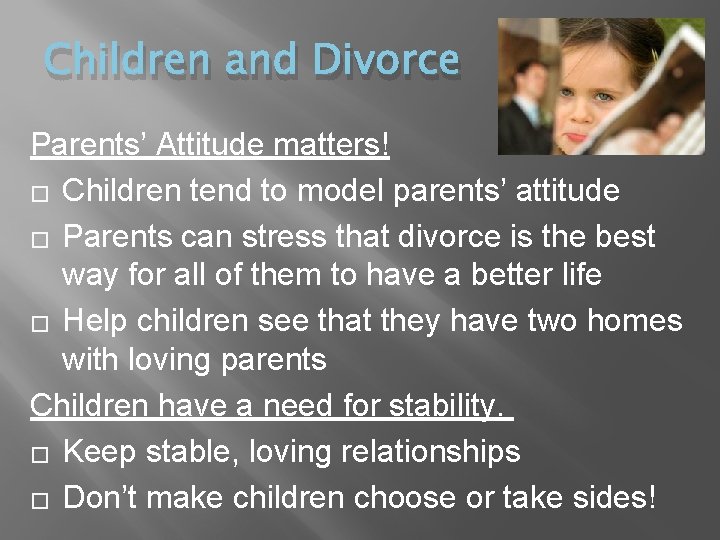 Children and Divorce Parents’ Attitude matters! � Children tend to model parents’ attitude �