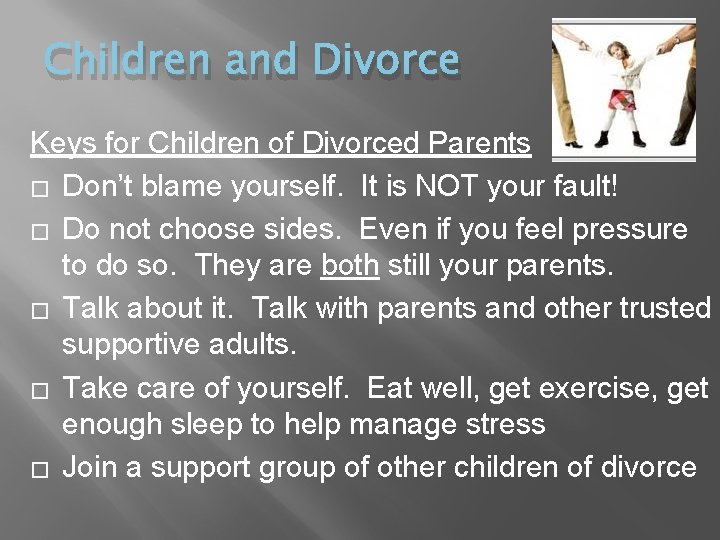Children and Divorce Keys for Children of Divorced Parents � Don’t blame yourself. It