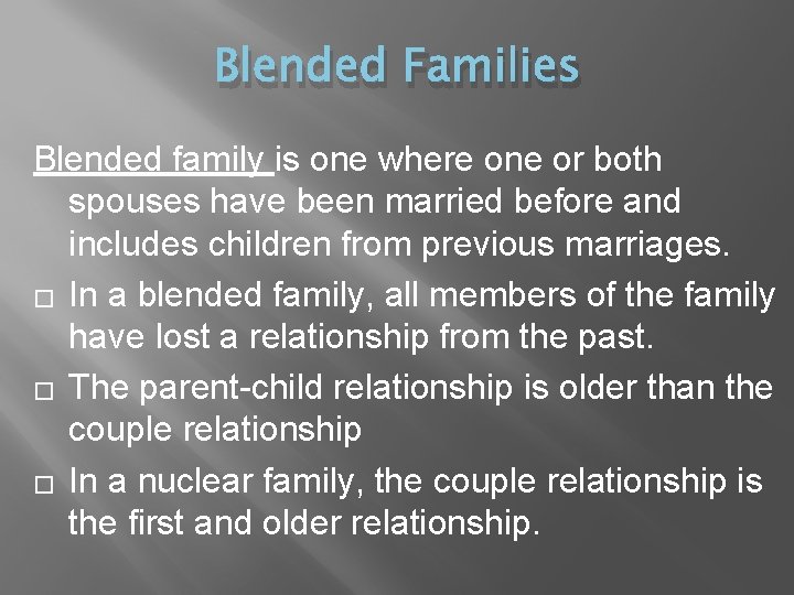 Blended Families Blended family is one where one or both spouses have been married