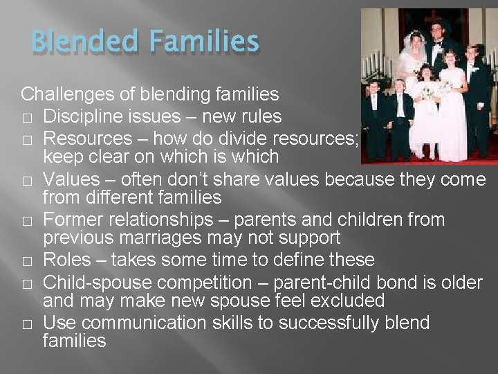 Blended Families Challenges of blending families � Discipline issues – new rules � Resources