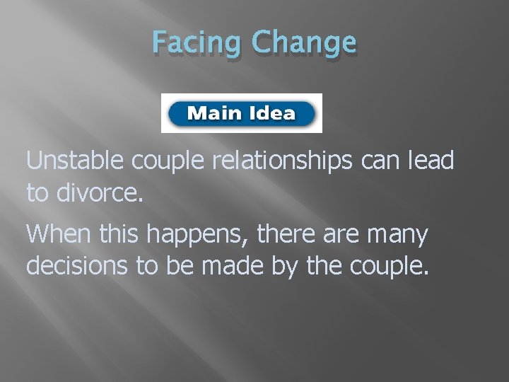 Facing Change Unstable couple relationships can lead to divorce. When this happens, there are