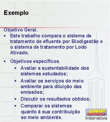 Exemplo Objetivo Geral. § Este trabalho compara o sistema de tratamento de efluente por