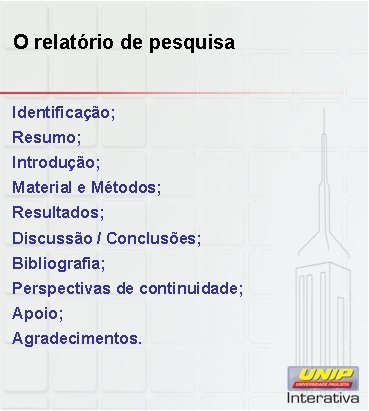 O relatório de pesquisa Identificação; Resumo; Introdução; Material e Métodos; Resultados; Discussão / Conclusões;