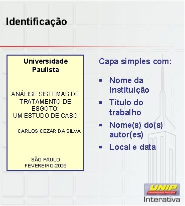 Identificação Universidade Paulista ANÁLISE SISTEMAS DE TRATAMENTO DE ESGOTO: UM ESTUDO DE CASO CARLOS