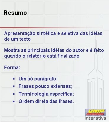 Resumo Apresentação sintética e seletiva das idéias de um texto Mostra as principais idéias