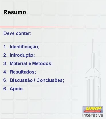 Resumo Deve conter: 1. Identificação; 2. Introdução; 3. Material e Métodos; 4. Resultados; 5.