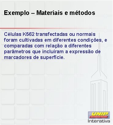 Exemplo – Materiais e métodos Células K 562 transfectadas ou normais foram cultivadas em